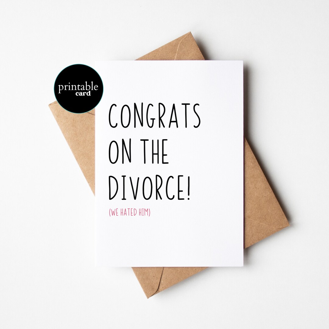 PRINTABLE Funny Divorce Card Congrats on the Divorce we Hated Him Break