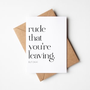 Funny Farewell Card - Let them Know It's Rude That They're Leaving - Ideal for Co-Workers, Promotions, New Jobs, and New Adventures!