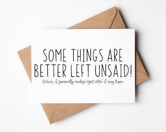 Funny Apology Card - Some Things Are Better Left Unsaid. Which I generally realize right after I say them - Funny I'm sorry Card