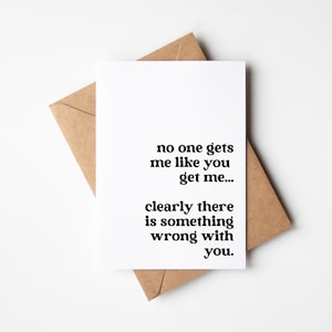 Carte drôle pour l'anniversaire d'un meilleur ami, carte d'amitié hilarante - Personne ne me comprend mieux que vous. Il y a clairement quelque chose qui ne va pas chez vous