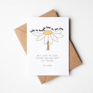 La vie est dure, mais vous l'êtes aussi. Mais au cas où vous ne vous sentiriez pas si fort, je suis là - Carte d'encouragement, carte là pour vous
