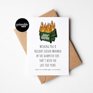 PRINTABLE Funny Christmas Card - Wishing You A Holiday Season Warmed By The Dumpster Fire That’s Been The Last Five Years.