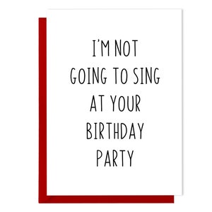 Carte d'anniversaire drôle - Je ne vais pas chanter à votre fête d'anniversaire - Carte d'anniversaire pour frère ou sœur, carte d'anniversaire insultante, carte d'anniversaire grossière
