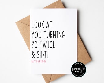 PRINTABLE Funny 40th Birthday Card For Friend - Look At You Turning 20 Twice & Sh*t - 40th Birthday Card for Sister, Happy 40th Gift