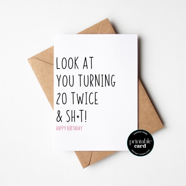 PRINTABLE Funny 40th Birthday Card For Friend - Look At You Turning 20 Twice & Sh*t - 40th Birthday Card for Sister, Happy 40th Gift