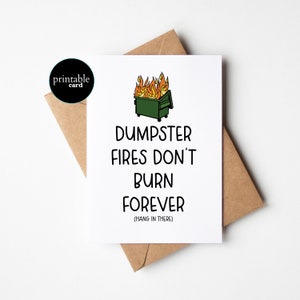 Carte de soutien moral drôle à imprimer - les incendies de benne à ordures ne brûlent pas pour toujours (accrochez-vous là) - carte d'encouragement, carte des moments difficiles