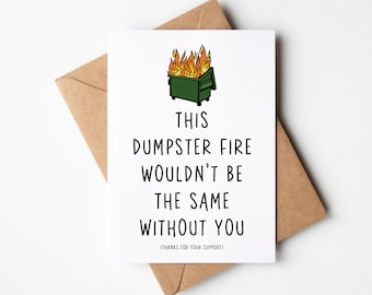 Carte drôle de soutien moral - les incendies de benne à ordures ne brûlent pas pour toujours (accrochez-vous là) - carte d'encouragement, carte de pensée de toi, carte de difficultés