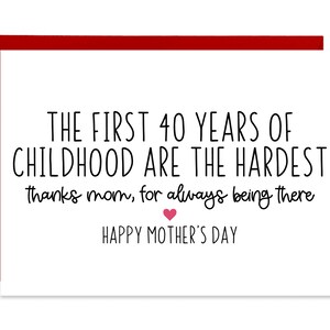 Drôle de carte de fête des mères - Les 40 premières années de l’enfance sont les plus difficiles. Merci maman, d’être toujours là - Funny Mom Card, Card for Mom