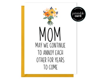 PRINTABLE Funny Mothers Day Card - Mom, May We Continue To Annoy Each Other For Years To Come - Funny Mom Card, Card for Mom, Mom Birthday