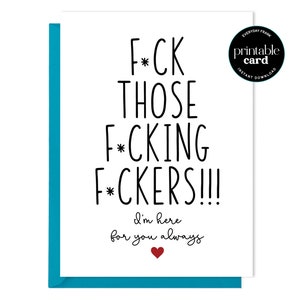 PRINTABLE CARD Funny Here For you Card - F*ck Those F*cking F*ckers. I'm Here For You Always - encouragement card, friendship card