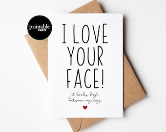 PRINTABLE Dirty Valentine's Day Card - I Love Your Face! It Looks Best Between My Legs - Anniversary Card For Husband, Card for Husband