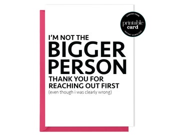 PRINTABLE Funny Apology Card - I'm Not The Bigger Person - carte d'excuses drôle, carte désolé, je suis désolé carte, pardonnez-moi carte, carte meilleur ami