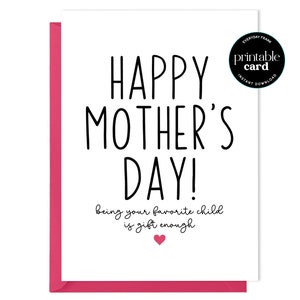 Cartão engraçado para impressão do Dia das Mães - Feliz Dia das Mães. Ser seu filho favorito é um presente suficiente - Cartão Engraçado para Mãe