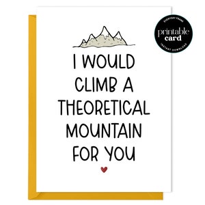 PRINTABLE I Would Climb A Theoretical Mountain For You - love card, anniversary card, card for husband, valentines day card, card for wife