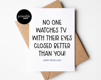 PRINTABLE Funny Fathers Day Card, Sarcastic Card For Dad, funny dad card - No One Watches TV With Their Eyes Closed Better Than You!