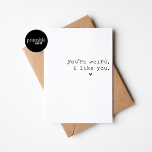 Tarjeta de San Valentín para esposo/esposa para imprimir: "Eres raro. Me gustas". Tarjeta de aniversario