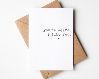 You're Weird. I Like It - Funny Valentine's Day Card for Boyfriend, Best Friend, or Husband