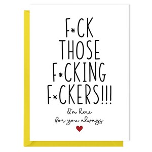 Carte drôle ici pour vous - F * ck ces F * cking F * ckers. Je suis là pour toi toujours - carte d'encouragement, carte d'amitié, carte de sympathie amusante