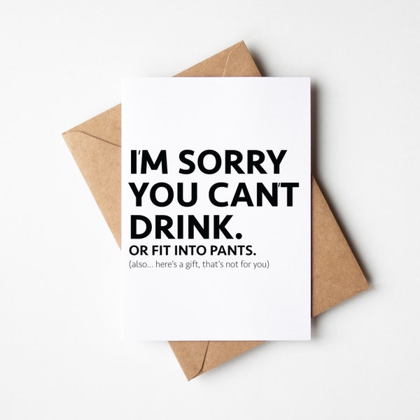 Funny New Baby Card, Expecting Mom Card - I'm Sorry You Can't Drink. Or Fit Into Pants. Also... Here's A Gift That's Not For You