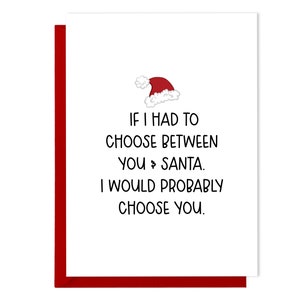 Carte de Noël amusante - Si je devais choisir entre vous et le Père Noël. Je te choisirais probablement - Carte de Noël pour mari, femme de carte de vacances