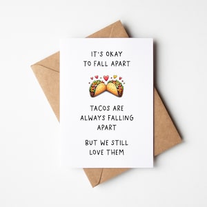 Envoyez de l'amour avec cette carte d'encouragement : il n'y a pas de mal à tomber en morceaux, les tacos tombent toujours en panne, vous avez compris !