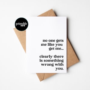 Tarjeta divertida para imprimir para el mejor amigo, tarjeta de cumpleaños divertida: nadie me entiende como tú. Está claro que algo anda mal contigo