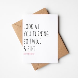 Funny 40th Birthday Card For Friend - Look At You Turning 20 Twice & Sh*t - 40th Birthday Card for Sister, Sassy Birthday, Happy 40th Gift