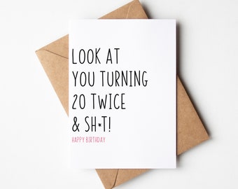 Funny 40th Birthday Card For Friend - Look At You Turning 20 Twice & Sh*t - 40th Birthday Card for Sister, Sassy Birthday, Happy 40th Gift