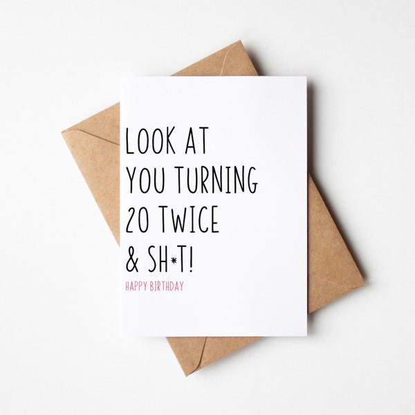 Funny 40th Birthday Card For Friend - Look At You Turning 20 Twice & Sh*t - 40th Birthday Card for Sister, Sassy Birthday, Happy 40th Gift