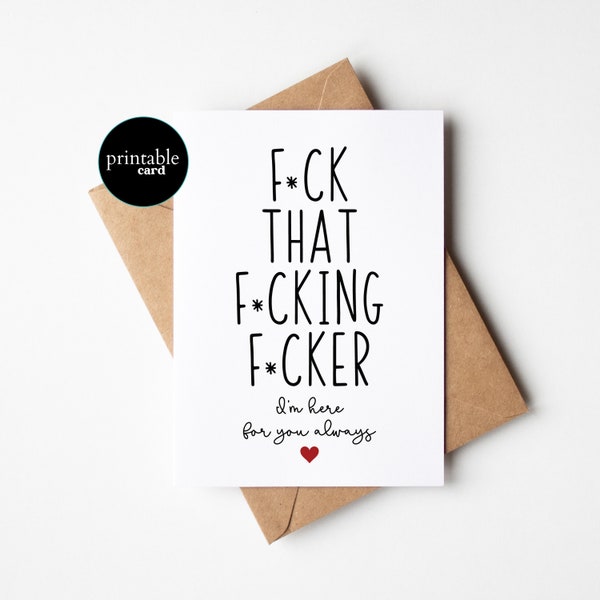 PRINTABLE Funny Support Card Friend - F*ck That F*cking F*cker. I'm Here For You Always - Betrayal Card, Break up card, funny divorce card