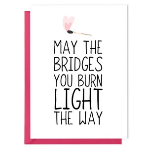 Que les ponts que vous brûlez éclairent le chemin - Carte de graduation, vous êtes une carte incroyable, vous avez cette carte, carte pour meilleur ami, carte d'encouragement