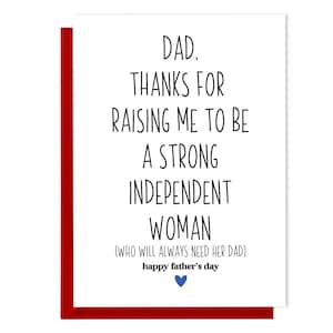 Carte drôle de fête des pères - Papa merci de m'avoir élevé pour être une femme indépendante forte (qui aura toujours besoin de son papa) - Carte pour papa