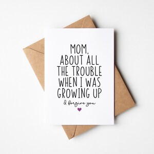 Carte drôle pour la fête des mères - maman, à propos de tous les ennuis quand j'étais petite. Je te pardonne - carte de maman drôle, carte d'anniversaire pour maman