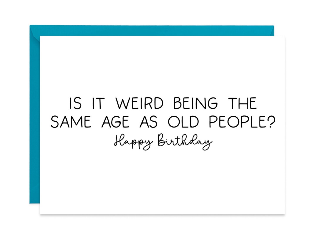 Funny Birthday Card is It Weird Being the Same Age as Old - Etsy