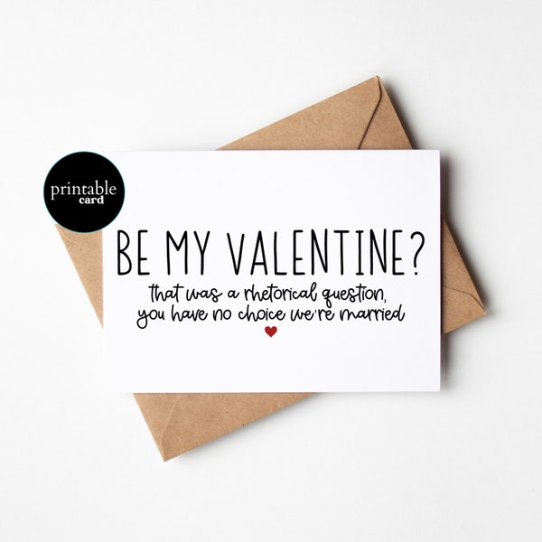 PRINTABLE Funny Valentine's Day Card For Husband - Be My Valentine? That was a Rhetorical Question, You Have No Choice We're Married