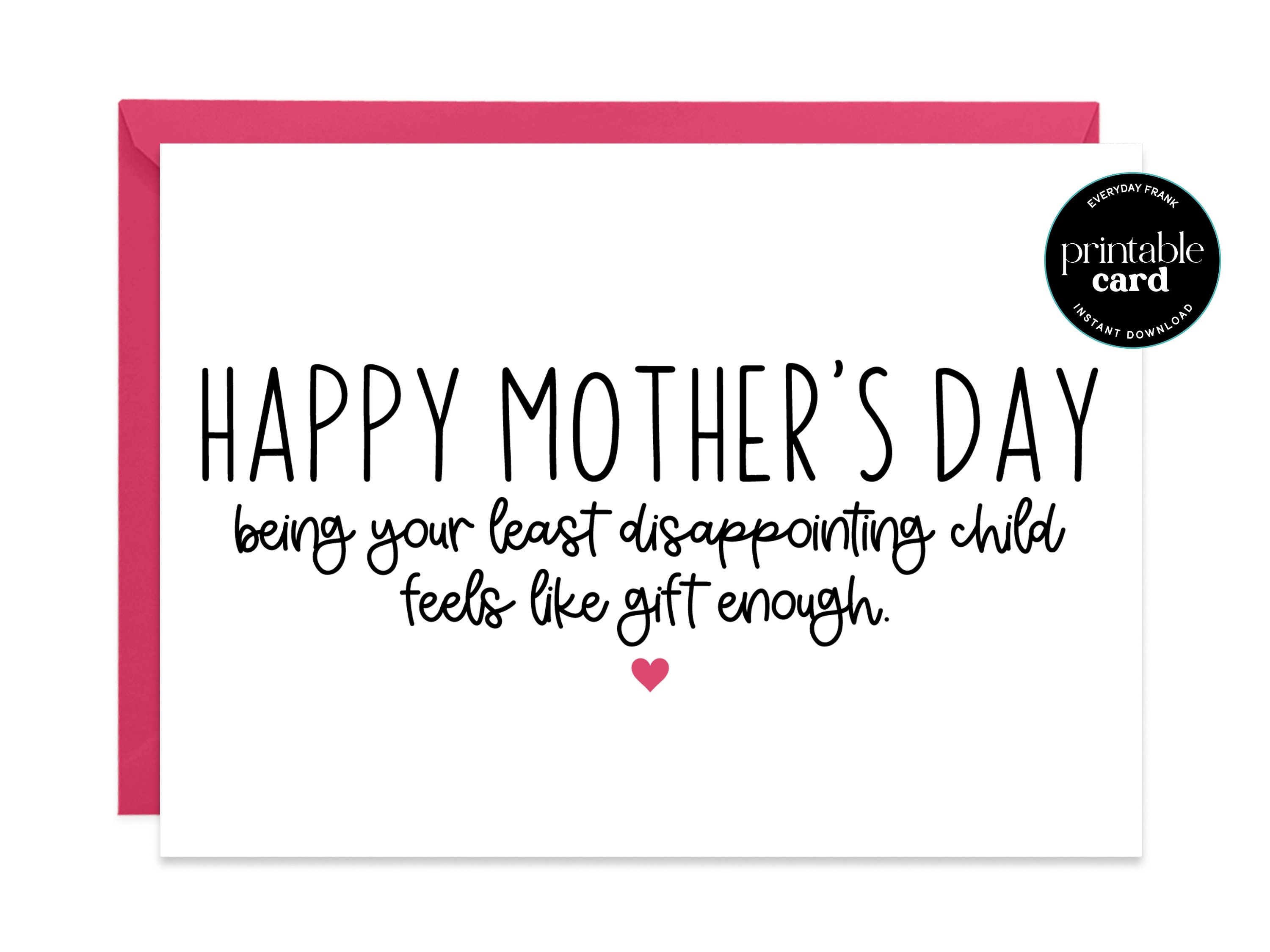PRINTABLE Funny Mother's Day Card - Happy Mother's Day Being Your Least Disappointing Child Feels Like Gift enough - Funny Mom Card