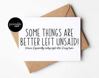 PRINTABLE Funny Apology Card - Some Things Are Better Left Unsaid. Which I generally realize right after I say them - Funny I'm sorry Card