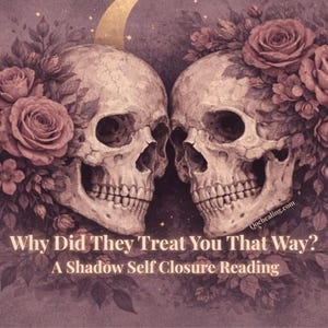 May include: Two human skulls surrounded by dark pink roses and foliage, with a golden crescent moon above. The text reads: Why Did They Treat You That Way? A Shadow Self Closure Reading. The overall color palette is a muted, dusty purple and mauve.