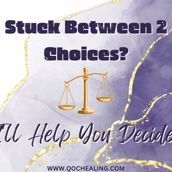 Having Trouble Choosing? Stuck Between Two Jobs, People, Careers, Options? My Intuitive Wisdom Will Help You Decide