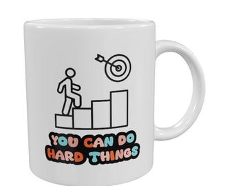 You Can Do Hard Things Mug! Positive Motivation Vibes Gift For Your Special One!