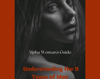 Teachings on How to Be an Alpha Female:  Understanding the 9 Types of Men-Love-Relatıonshıp