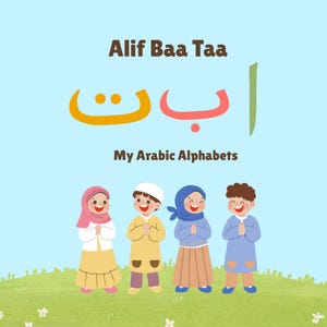 May include: A colorful illustration featuring Arabic alphabet letters and the text "Alif Baa Taa" and "My Arabic Alphabets." Four smiling children in traditional attire stand on green grass against a light blue background.