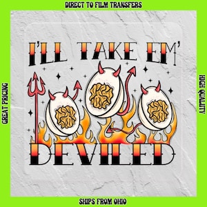 May include: A graphic design featuring three deviled eggs with red devil horns and tails, set against a background of orange flames. The text "I'll Take Em' Develed" is written in a bold, black font.