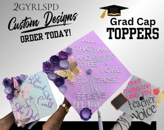 May include: Three graduation cap toppers with different designs. The first topper is purple and features the text "All that I am and hope to be, I owe to those who believe in me". The second topper is light blue and features the text "She believed she could so she did". The third topper is black and features the text "Don't make me use my teacher voice".