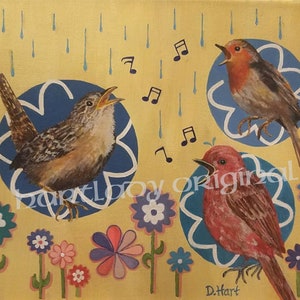 May include: A painting of three birds singing in a yellow, blue, and green garden. The birds are a brown wren, a red robin, and a pink bird. The painting is titled "D. Hart".