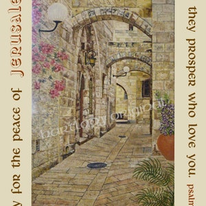May include: A painting depicting a narrow, stone alleyway in Jerusalem, featuring arched doorways and a cobbled path. The text "pray for the peace of Jerusalem" is on the left side of the image, and the text "may they prosper who love you. psalm 122:6" is on the right side of the image.