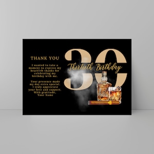 May include: A black and gold thank you card with the number 30 in gold with the words "Thirtieth Birthday" above it. The card features a bottle of whiskey, a glass of whiskey, and a cigar. The text on the card reads "Thank You. I wanted to take a moment to express my heartfelt thanks for celebrating my birthday with me. Your presence made my day extra special. I truly appreciate your love and support. With gratitude, Your Name."