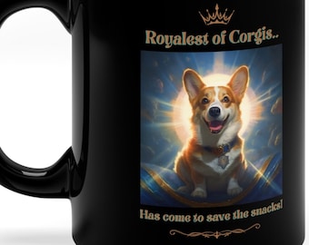 May include: Black coffee mug with a golden crown and the text "Royalest of Corgis... Has come to save the snacks!"  A cartoon image of a corgi wearing a crown and sitting on a cloud is in the center of the mug.