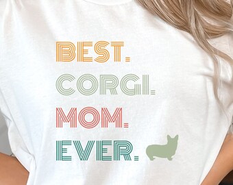 Best Corgi Mom Ever Shirt | Corgi Shirt | Funny Gift for Corgi Lover | Dog Owner Shirt | Funny Dog Saying | Corgi Dad | Corgi Mama