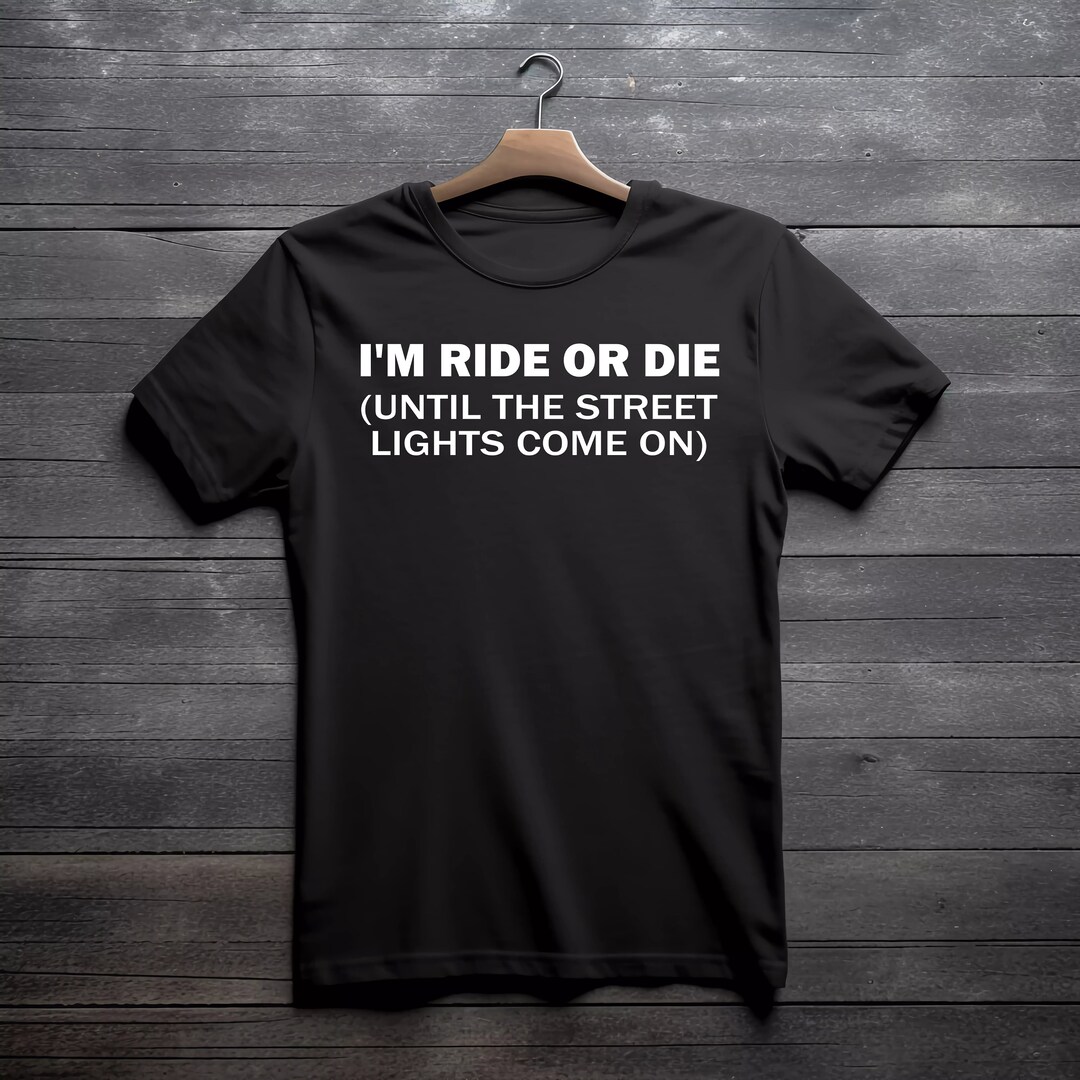 I'M RIDE OR DIE until the Street Lights Come On Etsy